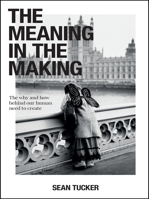 Title details for The Meaning in the Making by Sean Tucker - Wait list